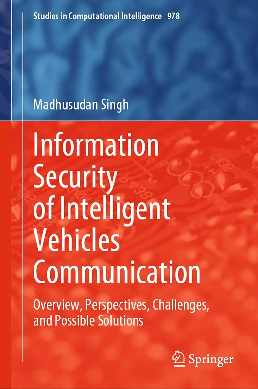 Information Security of Intelligent Vehicles Communication: Overview, Perspectives, Challenges, and Possible Solutions: 978 (Studies in Computational Intelligence, 978)