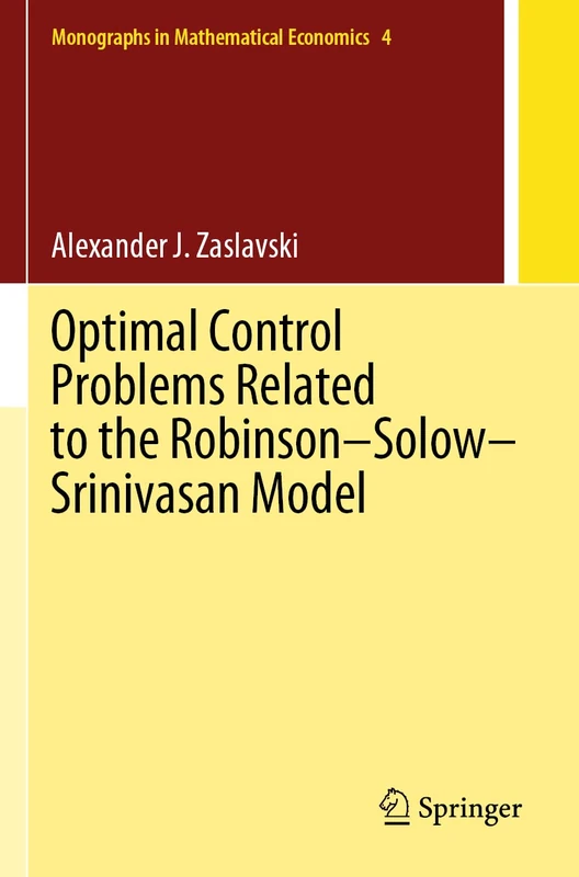 Optimal Control Problems Related to the Robinson–Solow–Srinivasan Model: 4 (Monographs in Mathematical Economics, 4)