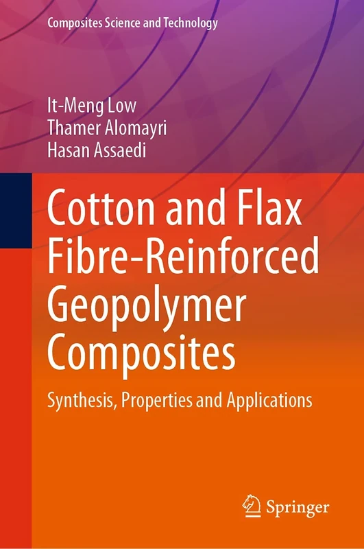 Cotton and Flax Fibre-Reinforced Geopolymer Composites: Synthesis, Properties and Applications (Composites Science and Technology)