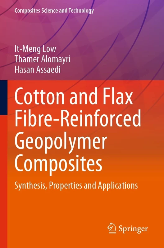 Cotton and Flax Fibre-Reinforced Geopolymer Composites: Synthesis, Properties and Applications (Composites Science and Technology)