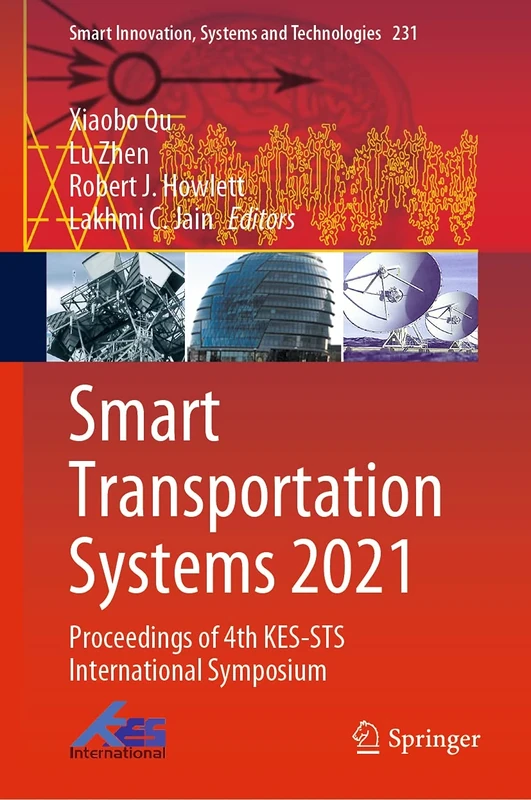 Smart Transportation Systems 2021: Proceedings of 4th KES-STS International Symposium: 231 (Smart Innovation, Systems and Technologies, 231)