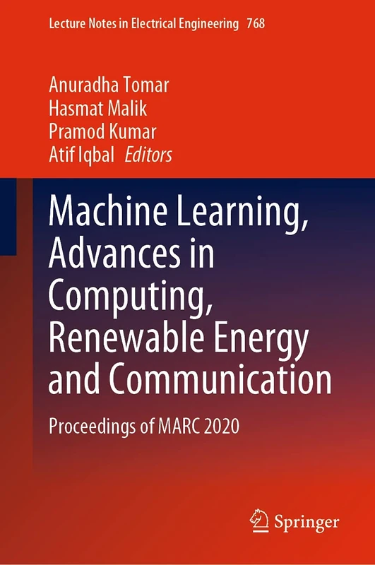 Machine Learning, Advances in Computing, Renewable Energy and Communication: Proceedings of MARC 2020: 768 (Lecture Notes in Electrical Engineering, 768)