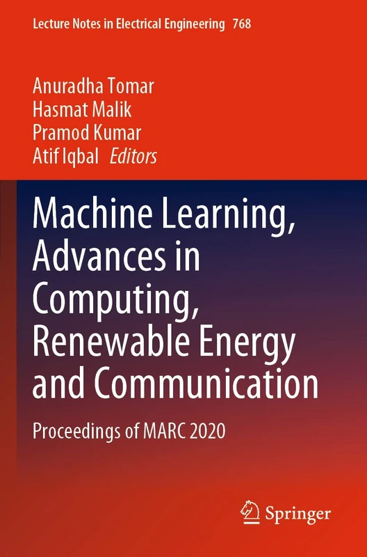 Machine Learning, Advances in Computing, Renewable Energy and Communication: Proceedings of MARC 2020: 768 (Lecture Notes in Electrical Engineering, 768)