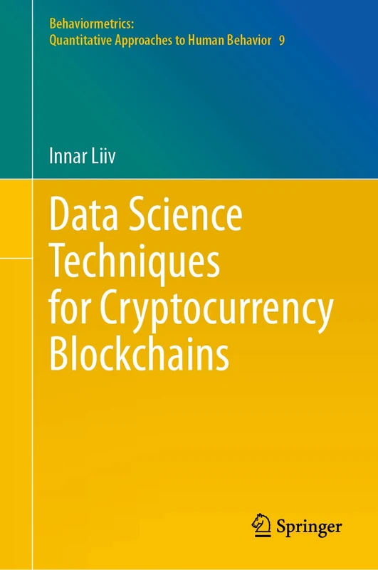 Data Science Techniques for Cryptocurrency Blockchains: 9 (Behaviormetrics: Quantitative Approaches to Human Behavior, 9)