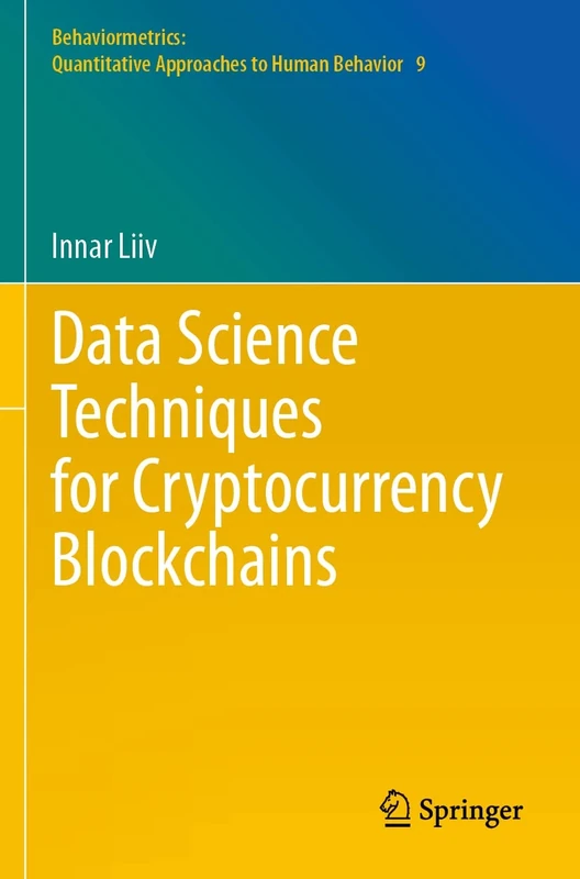 Data Science Techniques for Cryptocurrency Blockchains: 9 (Behaviormetrics: Quantitative Approaches to Human Behavior, 9)