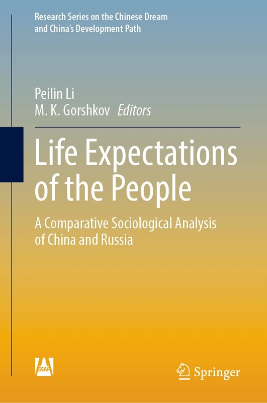 Life Expectations of the People: A Comparative Sociological Analysis of China and Russia (Research Series on the Chinese Dream and China’s Development Path)