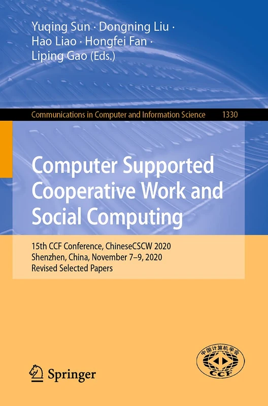 Computer Supported Cooperative Work and Social Computing: 15th CCF Conference, ChineseCSCW 2020, Shenzhen, China, November 7–9, 2020, Revised Selected ... in Computer and Information Science, 1330)