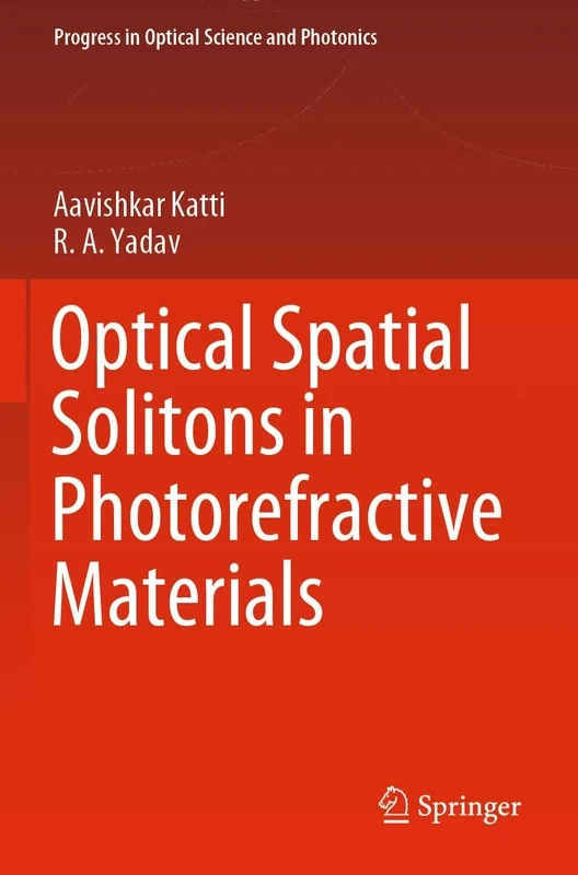 Optical Spatial Solitons in Photorefractive Materials: 14 (Progress in Optical Science and Photonics, 14)