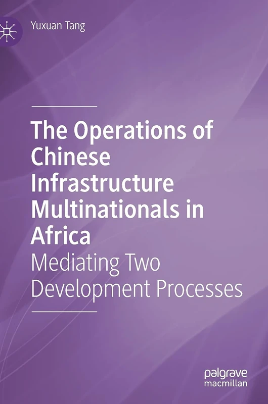 The Operations of Chinese Infrastructure Multinationals in Africa: Mediating Two Development Processes - Image 1
