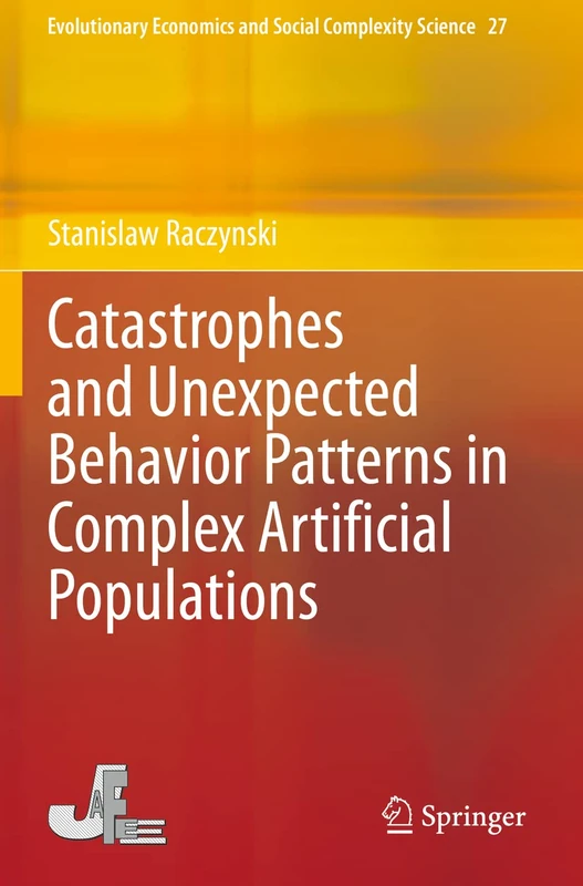 Catastrophes and Unexpected Behavior Patterns in Complex Artificial Populations: 27 (Evolutionary Economics and Social Complexity Science, 27)