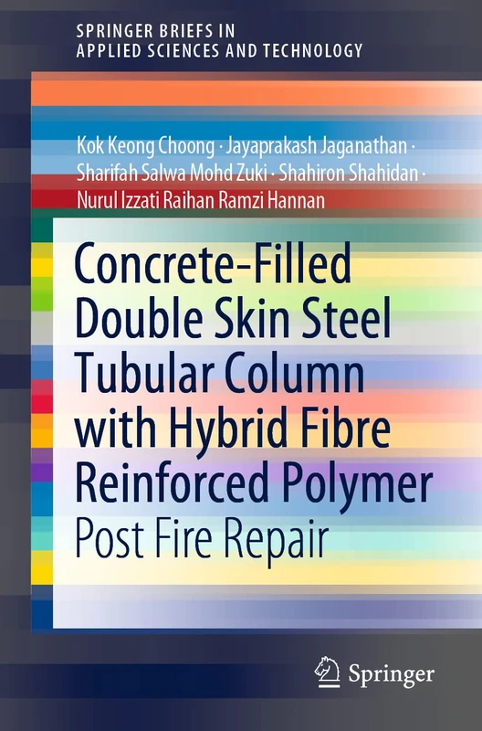 Concrete-Filled Double Skin Steel Tubular Column with Hybrid Fibre Reinforced Polymer: Post Fire Repair (SpringerBriefs in Applied Sciences and Technology)