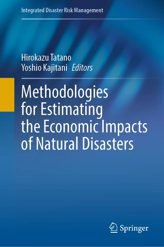 Methodologies for Estimating the Economic Impacts of Natural Disasters (Integrated Disaster Risk Management)
