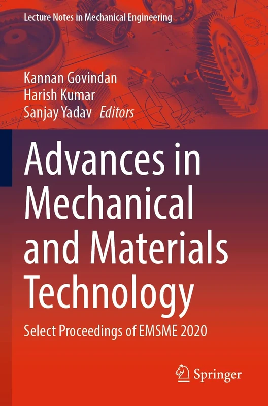 Advances in Mechanical and Materials Technology: Select Proceedings of EMSME 2020 (Lecture Notes in Mechanical Engineering)