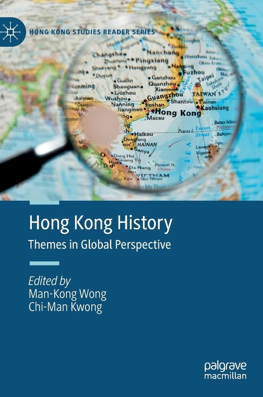 Hong Kong History: Themes in Global Perspective (Hong Kong Studies Reader Series)