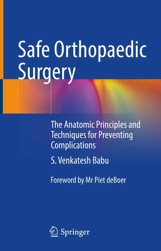 Safe Orthopaedic Surgery: The Anatomic Principles and Techniques for Preventing Complications