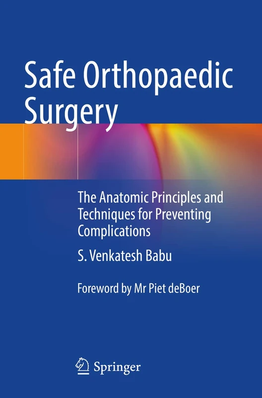 Safe Orthopaedic Surgery: The Anatomic Principles and Techniques for Preventing Complications