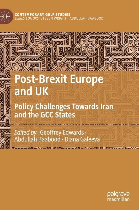 Post-Brexit Europe and UK: Policy Challenges Towards Iran and the GCC States (Contemporary Gulf Studies)