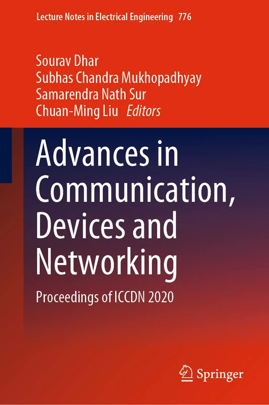 Advances in Communication, Devices and Networking: Proceedings of ICCDN 2020: 776 (Lecture Notes in Electrical Engineering, 776)