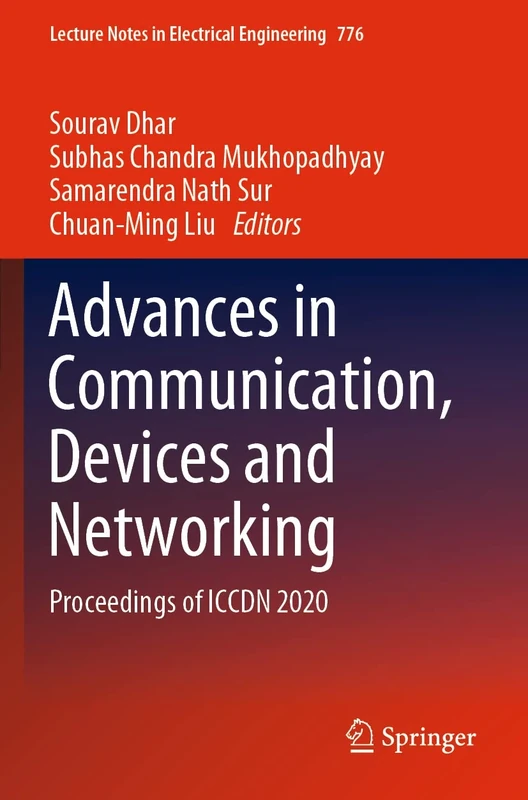 Advances in Communication, Devices and Networking: Proceedings of ICCDN 2020: 776 (Lecture Notes in Electrical Engineering, 776)