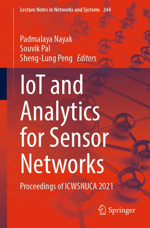 IoT and Analytics for Sensor Networks: Proceedings of ICWSNUCA 2021: 244 (Lecture Notes in Networks and Systems, 244)
