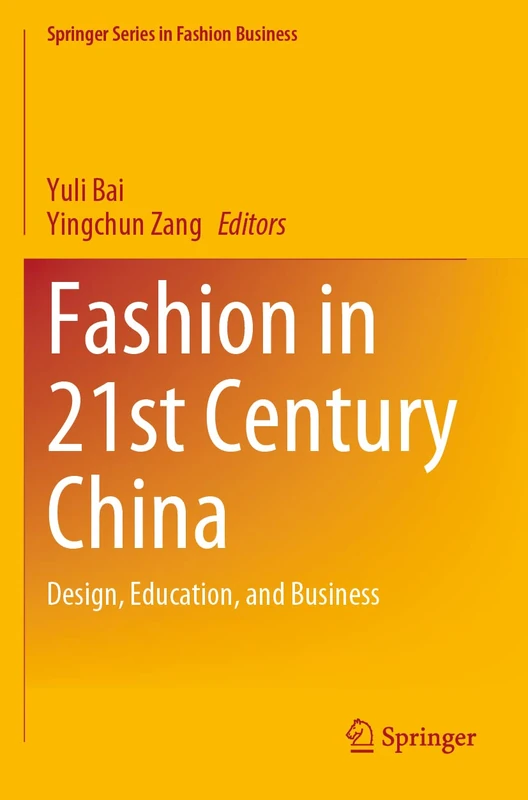 Fashion in 21st Century China: Design, Education, and Business (Springer Series in Fashion Business)