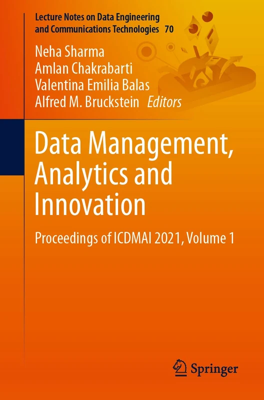 Data Management, Analytics and Innovation: Proceedings of ICDMAI 2021, Volume 1: 70 (Lecture Notes on Data Engineering and Communications Technologies, 70)