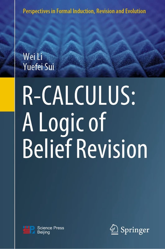 R-CALCULUS: A Logic of Belief Revision (Perspectives in Formal Induction, Revision and Evolution)