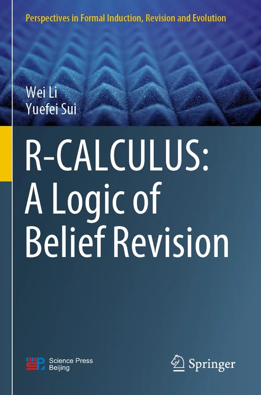 R-CALCULUS: A Logic of Belief Revision (Perspectives in Formal Induction, Revision and Evolution)