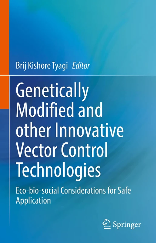 Genetically Modified and other Innovative Vector Control Technologies: Eco-bio-social Considerations for Safe Application