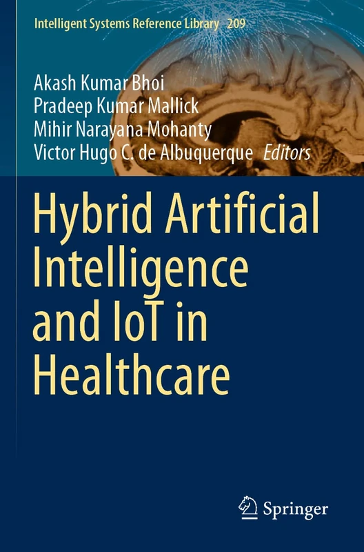 Hybrid Artificial Intelligence and IoT in Healthcare: 209 (Intelligent Systems Reference Library, 209)
