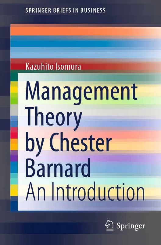 Management Theory by Chester Barnard: An Introduction (SpringerBriefs in Business)