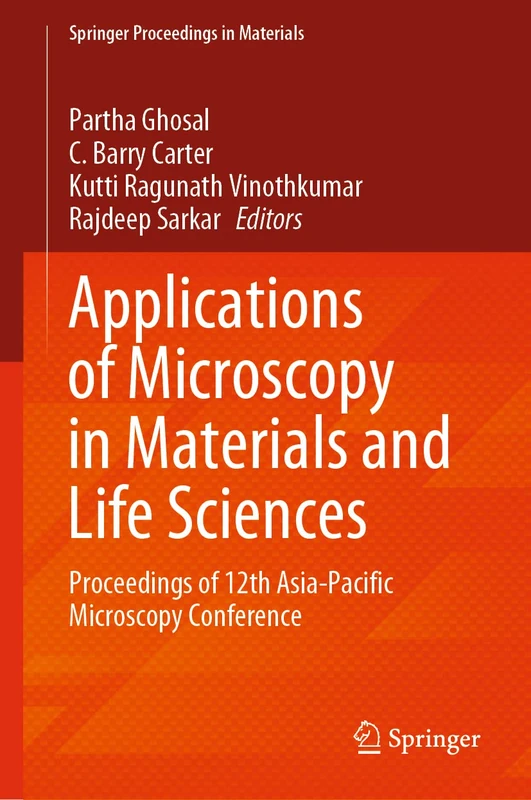 Applications of Microscopy in Materials and Life Sciences: Proceedings of 12th Asia-Pacific Microscopy Conference: 11 (Springer Proceedings in Materials, 11)