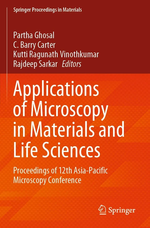 Applications of Microscopy in Materials and Life Sciences: Proceedings of 12th Asia-Pacific Microscopy Conference: 11 (Springer Proceedings in Materials, 11)