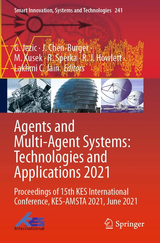 Agents and Multi-Agent Systems: Technologies and Applications 2021: Proceedings of 15th KES International Conference, KES-AMSTA 2021, June 2021: 241 (Smart Innovation, Systems and Technologies, 241)