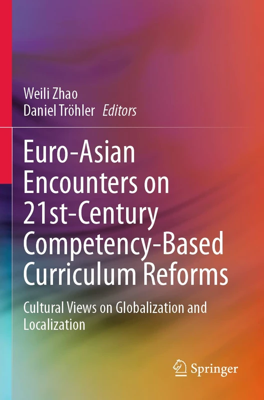 Euro-Asian Encounters on 21st-Century Competency-Based Curriculum Reforms: Cultural Views on Globalization and Localization