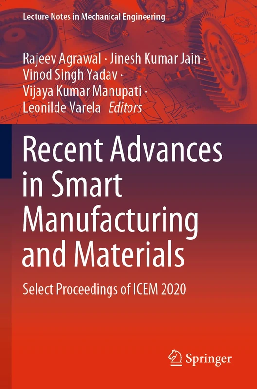 Recent Advances in Smart Manufacturing and Materials: Select Proceedings of ICEM 2020 (Lecture Notes in Mechanical Engineering)