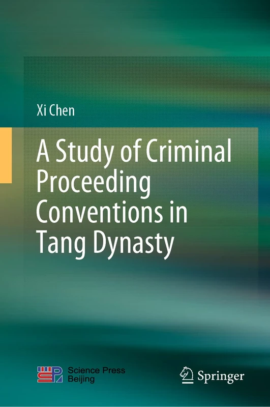 Springer - A Study of Criminal Proceeding Conventions in Tang Dynasty