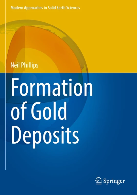 Formation of Gold Deposits: 21 (Modern Approaches in Solid Earth Sciences, 21)