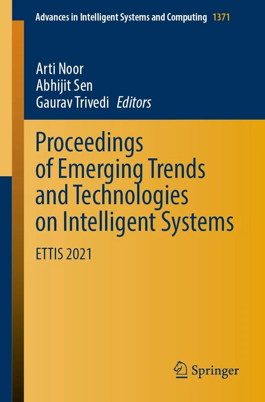 Proceedings of Emerging Trends and Technologies on Intelligent Systems: ETTIS 2021: 1371 (Advances in Intelligent Systems and Computing, 1371)