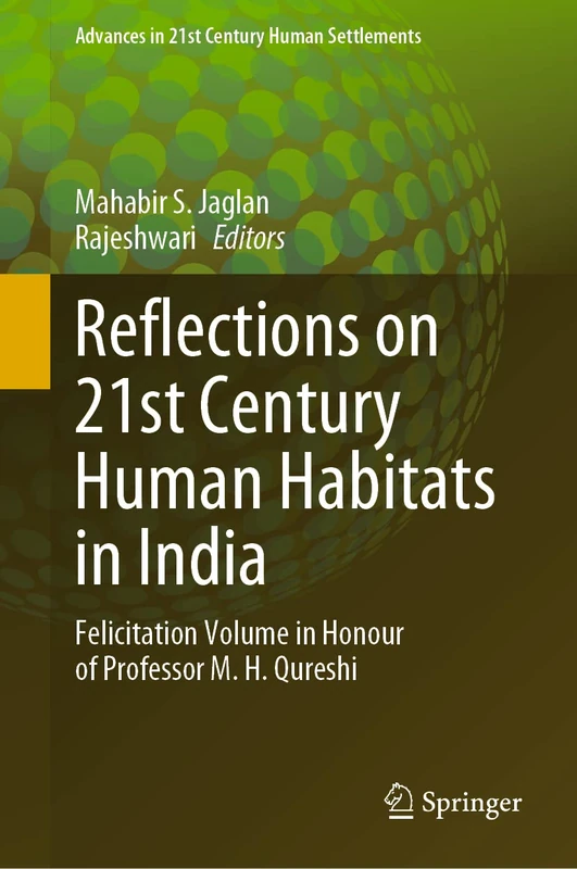 Reflections on 21st Century Human Habitats in India: Felicitation Volume in Honour of Professor M. H. Qureshi (Advances in 21st Century Human Settlements)