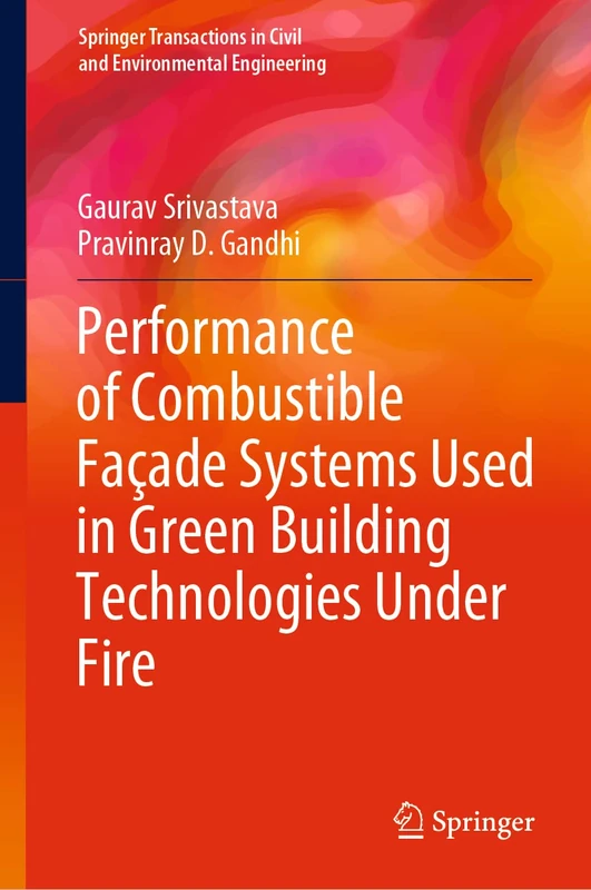 Performance of Combustible Façade Systems Used in Green Building Technologies Under Fire (Springer Transactions in Civil and Environmental Engineering)
