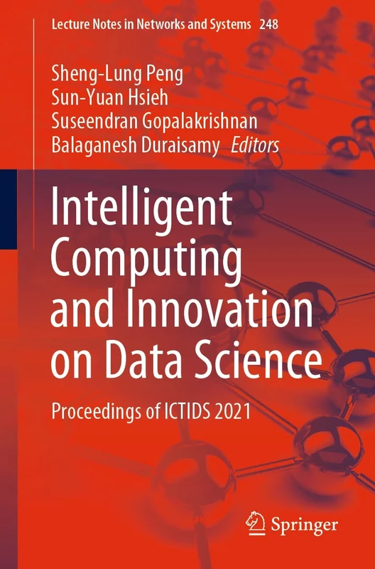 Intelligent Computing and Innovation on Data Science: Proceedings of ICTIDS 2021: 248 (Lecture Notes in Networks and Systems, 248)