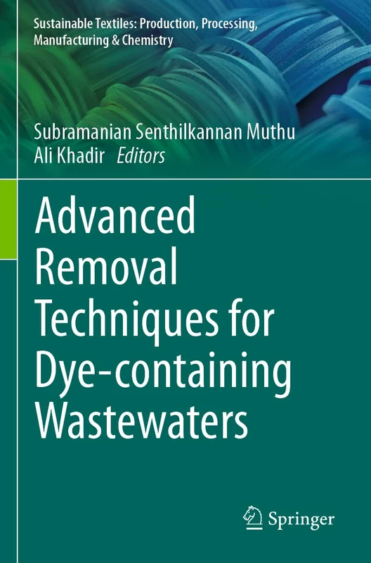 Advanced Removal Techniques for Dye-containing Wastewaters (Sustainable Textiles: Production, Processing, Manufacturing & Chemistry)