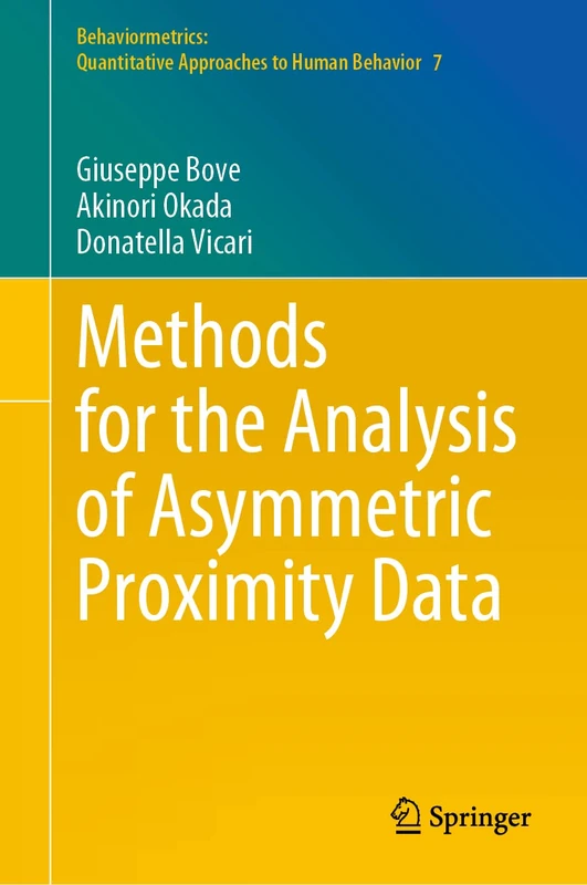 Methods for the Analysis of Asymmetric Proximity Data: 7 (Behaviormetrics: Quantitative Approaches to Human Behavior, 7)