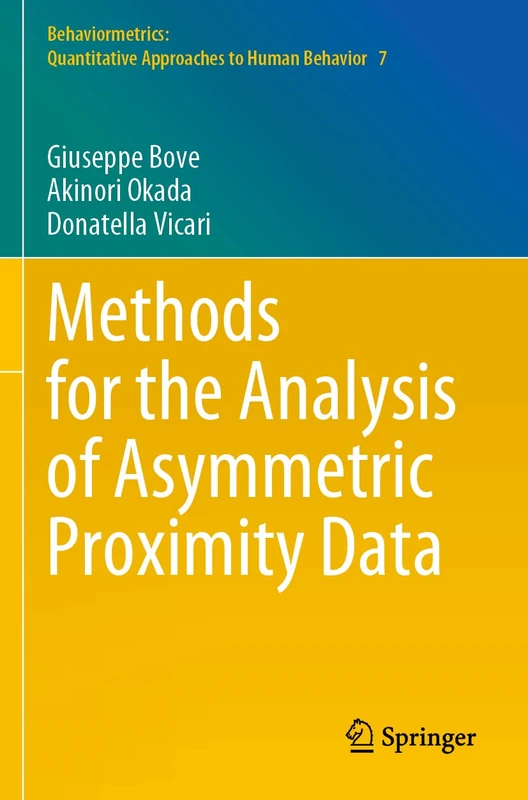 Methods for the Analysis of Asymmetric Proximity Data: 7 (Behaviormetrics: Quantitative Approaches to Human Behavior, 7)