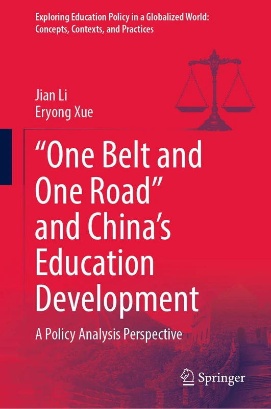 “One Belt and One Road” and China’s Education Development: A Policy Analysis Perspective (Exploring Education Policy in a Globalized World: Concepts, Contexts, and Practices)