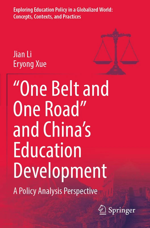“One Belt and One Road” and China’s Education Development: A Policy Analysis Perspective (Exploring Education Policy in a Globalized World: Concepts, Contexts, and Practices)