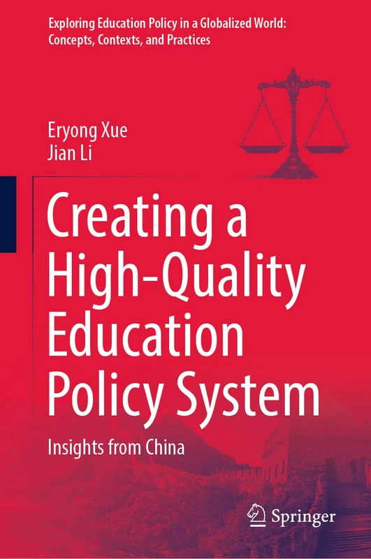 Creating a High-Quality Education Policy System: Insights from China (Exploring Education Policy in a Globalized World: Concepts, Contexts, and Practices)
