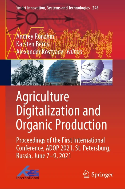 Agriculture Digitalization and Organic Production: Proceedings of the First International Conference, ADOP 2021, St. Petersburg, Russia, June 7–9, ... Innovation, Systems and Technologies, 245)