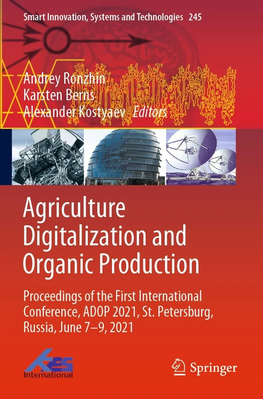 Agriculture Digitalization and Organic Production: Proceedings of the First International Conference, ADOP 2021, St. Petersburg, Russia, June 7–9, ... Innovation, Systems and Technologies, 245) - Image 1